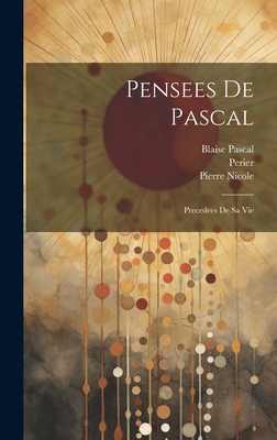 Pensees de Pascal: Precedees de sa Vie 1019902140 Book Cover