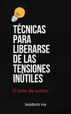 El arte de soltar: Técnicas para liberarse de l... [Spanish] B0D6LNNWNG Book Cover