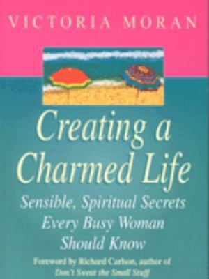 Creating a Charmed Life: Sensible, Spiritual Se... 0340768274 Book Cover