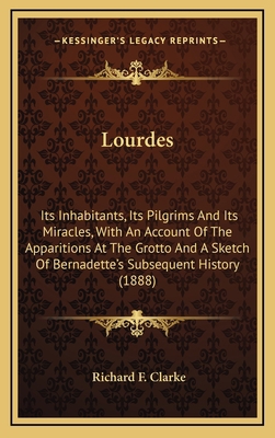Lourdes: Its Inhabitants, Its Pilgrims And Its ... 1164279394 Book Cover