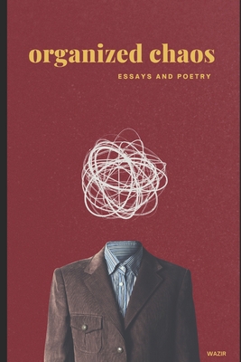 Organized Chaos: A book of Essays & Poetry. 1660734606 Book Cover