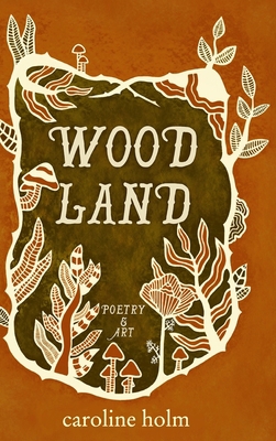 Woodland: Poetry and Art 173785502X Book Cover