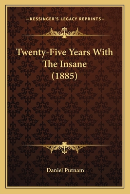 Twenty-Five Years With The Insane (1885) 1165145030 Book Cover