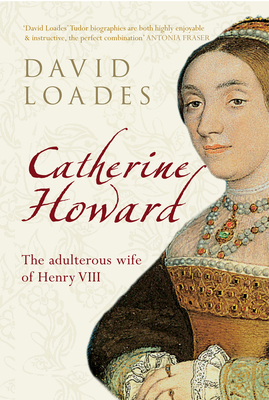 Catherine Howard: The Adulterous Wife of Henry ... 1445607689 Book Cover