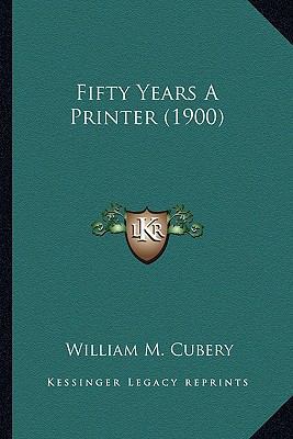 Fifty Years A Printer (1900) 1163956945 Book Cover