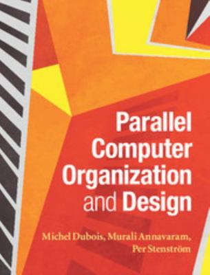 Parallel Computer Organization and Design 0521886759 Book Cover