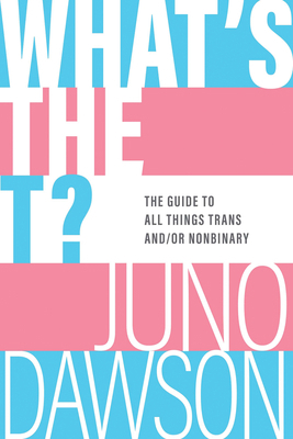 What's the T?: The Guide to All Things Trans An... 1728254035 Book Cover