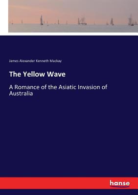 The Yellow Wave: A Romance of the Asiatic Invas... 3337315755 Book Cover