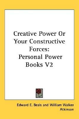 Creative Power Or Your Constructive Forces: Per... 0766187926 Book Cover