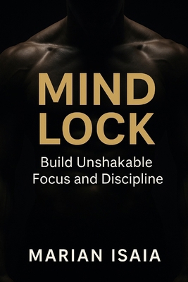 Mind Lock: Build Unshakable Focus and Discipline B0FWZGBM4Y Book Cover