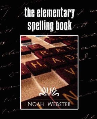 The Elementary Spelling Book (New Edition) 1594626588 Book Cover