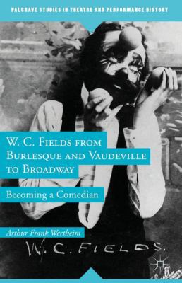 W. C. Fields from Burlesque and Vaudeville to B... 1137300663 Book Cover