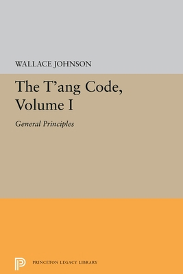The t'Ang Code, Volume I: General Principles 0691656479 Book Cover