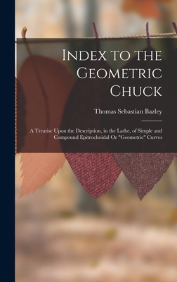 Index to the Geometric Chuck: A Treatise Upon t... 1015644511 Book Cover