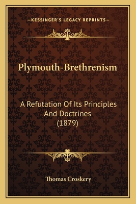 Plymouth-Brethrenism: A Refutation Of Its Princ... 1164872532 Book Cover