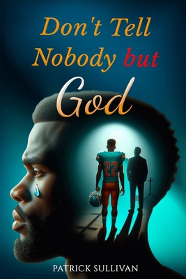 Don't Tell Nobody BUT God B0D7TP6RDS Book Cover