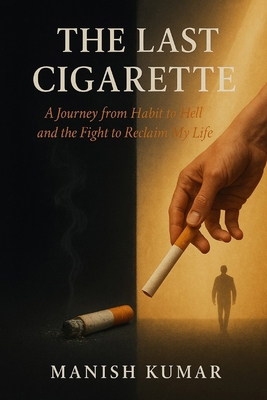 The Last Cigarette: A Journey from Habit to Hel... B0F9SNNV58 Book Cover