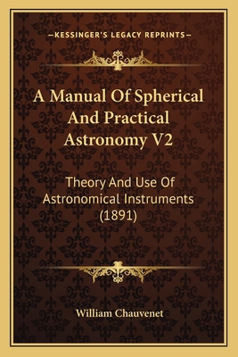 A Manual Of Spherical And Practical Astronomy V... 1164052950 Book Cover