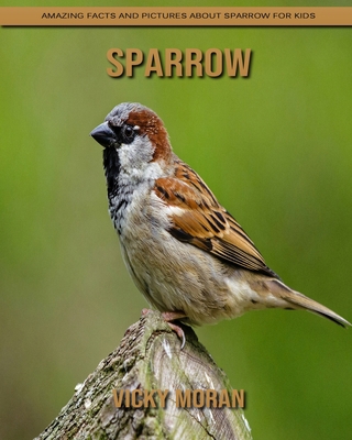 Sparrow: Amazing Facts and Pictures about Sparrow for Kids