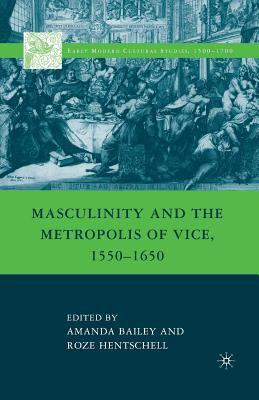Masculinity and the Metropolis of Vice, 1550-1650 1349384992 Book Cover