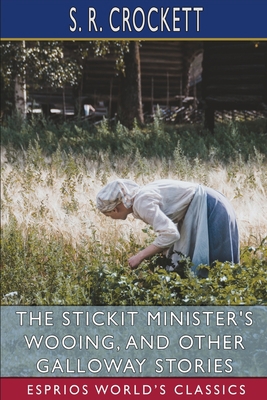 The Stickit Minister's Wooing, and Other Gallow... B0BDJ88M4F Book Cover
