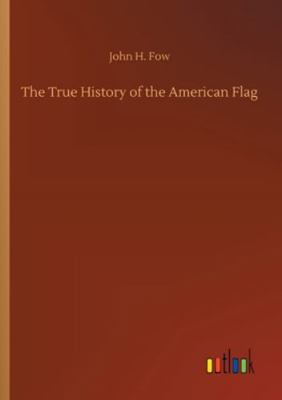 The True History of the American Flag 3752320338 Book Cover