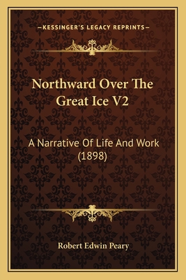 Northward Over The Great Ice V2: A Narrative Of... 1166338843 Book Cover