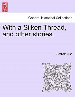 With a Silken Thread, and Other Stories. Vol. III 1240898975 Book Cover
