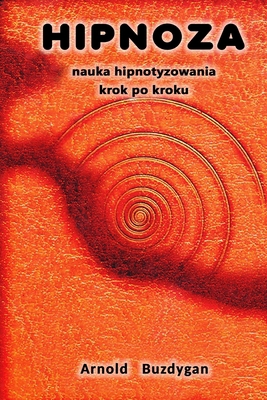 Hipnoza: nauka hipnotyzowania krok po kroku [Polish] B0BDWM5ZC6 Book Cover