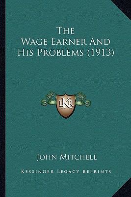 The Wage Earner And His Problems (1913) 116416449X Book Cover