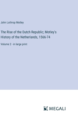 The Rise of the Dutch Republic; Motley's Histor... 3387035993 Book Cover