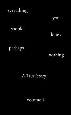 Everything You Should Know Perhaps Nothing: A T... 1440124116 Book Cover