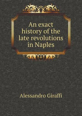 An exact history of the late revolutions in Naples 5518734425 Book Cover