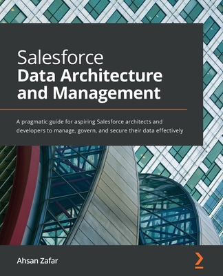 Salesforce Data Architecture and Management: A ... 1801073244 Book Cover