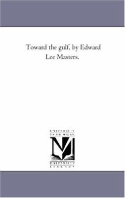 Toward the Gulf, by Edward Lee Masters. 1425529852 Book Cover