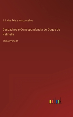 Despachos e Correspondencia do Duque de Palmell... [Portuguese] 3368203479 Book Cover