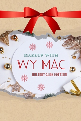 Makeup with Wy Mac - Holiday Glam Edition B08PX93WC1 Book Cover