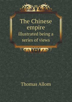 The Chinese empire illustrated being a series o... 5518613733 Book Cover