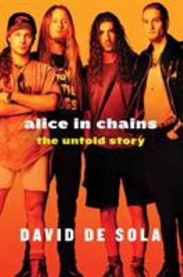 Alice in Chains: The Untold Story 1250048079 Book Cover
