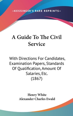 A Guide to the Civil Service: With Directions f... 1436906601 Book Cover