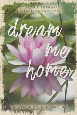 Dream Me Home: A Story of Betrayal, Infidelity ... B0CD3BWZSF Book Cover