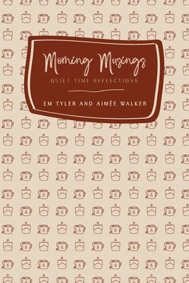 Morning Musings (2nd Ed.): Quiet Time Reflections 1991435487 Book Cover
