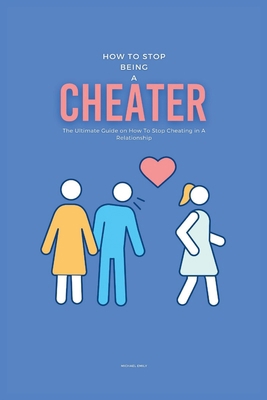 How To Stop Being A Cheater: The Ultimate Guide... B0CWD1QTTC Book Cover