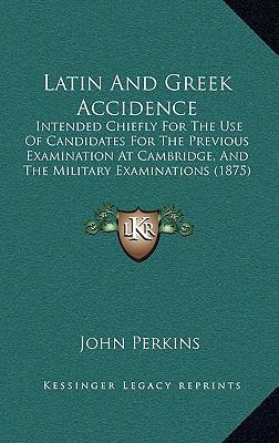 Latin And Greek Accidence: Intended Chiefly For... 1165440571 Book Cover