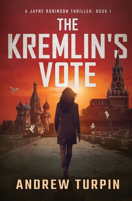 The Kremlin's Vote: A Jayne Robinson Thriller, ... 1788750373 Book Cover