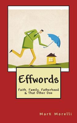 Effwords: Faith, Family, Fatherhood & That Othe... 061596706X Book Cover