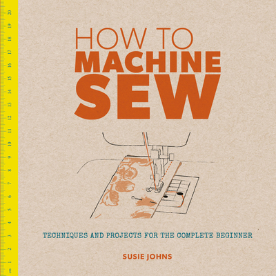 How to Machine Sew: Techniques and Projects for... 1861087012 Book Cover