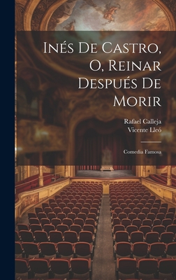 Inés De Castro, O, Reinar Después De Morir: Com... [Spanish] 1020272619 Book Cover