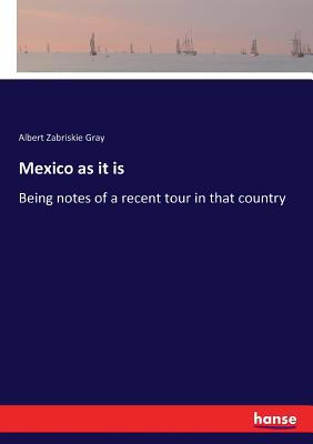 Mexico as it is: Being notes of a recent tour i... 3337210775 Book Cover