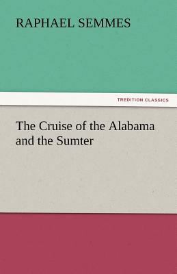 The Cruise of the Alabama and the Sumter 3842434774 Book Cover